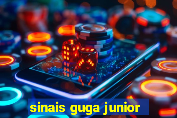 sinais guga junior